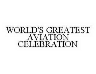 WORLD'S GREATEST AVIATION CELEBRATION