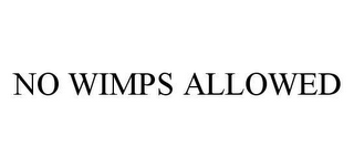 NO WIMPS ALLOWED