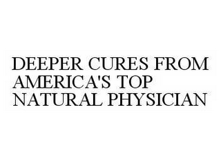 DEEPER CURES FROM AMERICA'S TOP NATURAL PHYSICIAN