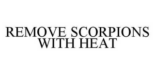 REMOVE SCORPIONS WITH HEAT