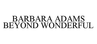 BARBARA ADAMS BEYOND WONDERFUL