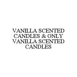 VANILLA SCENTED CANDLES & ONLY VANILLA SCENTED CANDLES