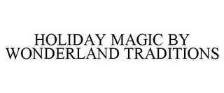 HOLIDAY MAGIC BY WONDERLAND TRADITIONS