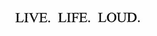 LIVE LIFE LOUD