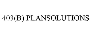 403(B) PLANSOLUTIONS