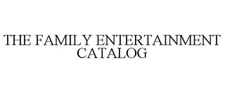 THE FAMILY ENTERTAINMENT CATALOG