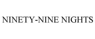 NINETY-NINE NIGHTS