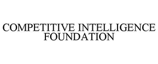 COMPETITIVE INTELLIGENCE FOUNDATION