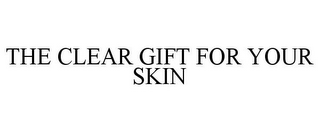 THE CLEAR GIFT FOR YOUR SKIN