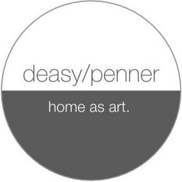 DEASY/PENNER&PARTNERS HOME AS ART.