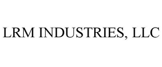 LRM INDUSTRIES, LLC