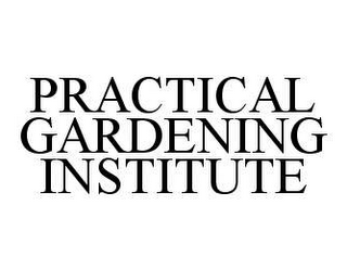 PRACTICAL GARDENING INSTITUTE