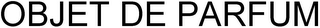 OBJET DE PARFUM