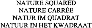 NATURE SQUARED NATURE CARRÉE NATUR IM QUADRAT NATURR IN HET KWADRAAT