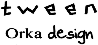 TWEEN ORKA DESIGN