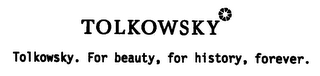 TOLKOWSKY TOLKOWSKY FOR BEAUTY, FOR HISTORY, FOREVER.