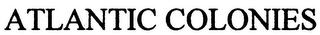 ATLANTIC COLONIES