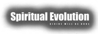 SPIRITUAL EVOLUTION DIVINE WILL BE DONE