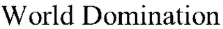 WORLD DOMINATION
