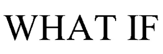 WHAT IF