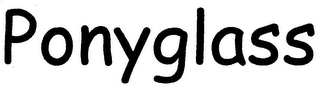 PONYGLASS