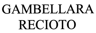 GAMBELLARA RECIOTO