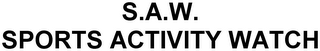 S.A.W.  SPORTS ACTIVITY WATCH