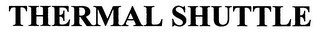 THERMAL SHUTTLE