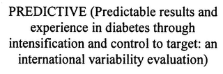 PREDICTIVE (PREDICTABLE RESULTS AND EXPERIENCE IN DIABETES THROUGH INTENSIFICATION AND CONTROL TO TARGET: AN