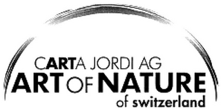 CARTA JORDI AG ART OF NATURE OF SWITZERLAND