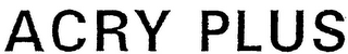 ACRY PLUS