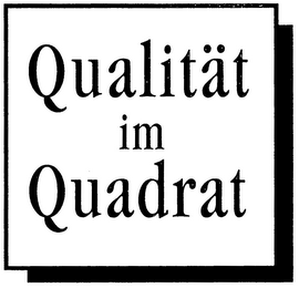 QUALITÄT IM QUADRAT