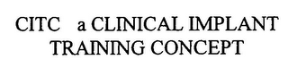 CITC A CLINICAL IMPLANT TRAINING CONCEPT