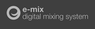 E-MIX DIGITAL MIXING SYSTEM