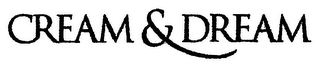 CREAM & DREAM