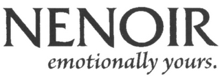 NENOIR EMOTIONALLY YOURS.