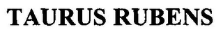 TAURUS RUBENS