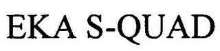 EKA S-QUAD