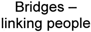 BRIDGES - LINKING PEOPLE