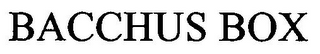BACCHUS BOX