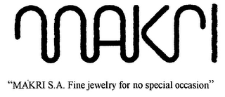 "MAKRI S.A. FINE JEWELRY FOR NO SPECIAL OCCASION"