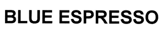 BLUE ESPRESSO