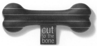 CUT TO THE BONE