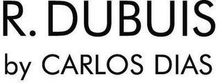 R. DUBUIS BY CARLOS DIAS