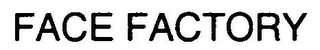 FACE FACTORY