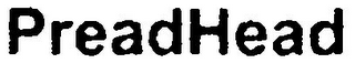 PREADHEAD