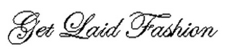 GET LAID FASHION