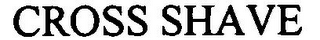 CROSS SHAVE