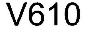 V610