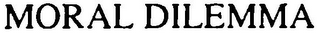MORAL DILEMMA